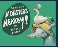 Title: There Are Monsters Nearby, Author: Victoria Balbes