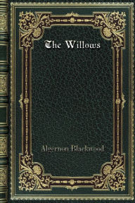 Title: The Willows, Author: Algernon Blackwood