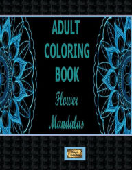 Title: ADULT COLORING BOOK FLOWER MANDALAS: ADULT COLORING BOOK, Author: Pompei Publishing