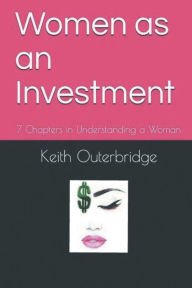 Title: Woman as an Investment: 7 Chapters in Understanding a Woman:, Author: Keith Outerbridge