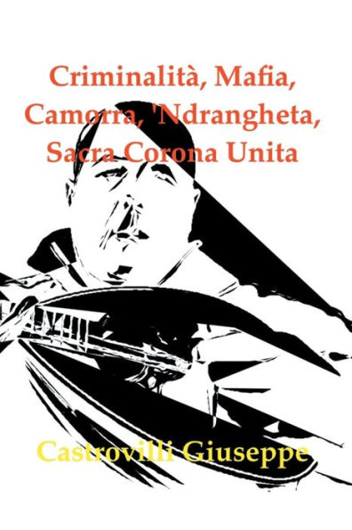 Criminalitï¿½, Mafia, Camorra, 'Ndrangheta, Sacra Corona Unita