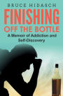 Finishing Off the Bottle: A Memoir of Addiction and Self-Discovery