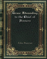 Title: Grace Abounding to the Chief of Sinners, Author: John Bunyan