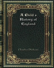 Title: A Child's History of England, Author: Charles Dickens