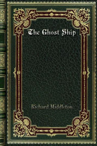 Title: The Ghost Ship, Author: Richard Middleton