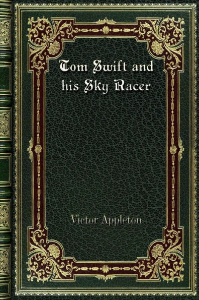 Tom Swift and his Sky Racer: or. The Quickest Flight on Record