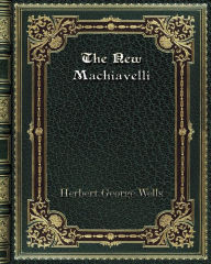 Title: The New Machiavelli, Author: H. G. Wells