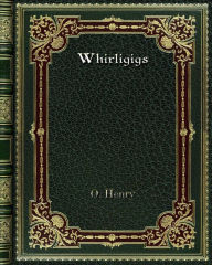 Title: Whirligigs, Author: O. Henry