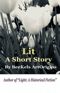 Title: Lit: A Short Story:, Author: Beekels Artorigins