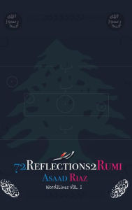 Title: Word2Lines Vol.I: 72 Reflections2Rumi, Author: Asaad Riaz
