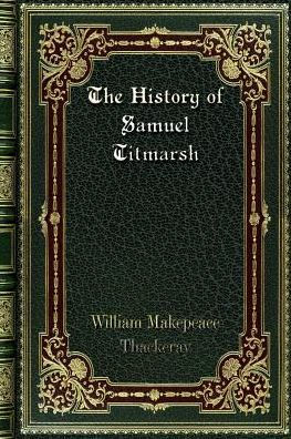 The History of Samuel Titmarsh: and the Great Hoggarty Diamond