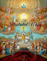 Title: The Illustrated Mass: A Graphic Novel Explanation of the Traditional Latin Mass, Author: OFM Fr. Demetrius Manousos