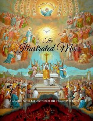 The Illustrated Mass: A Graphic Novel Explanation of the Traditional Latin Mass