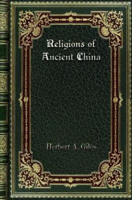 Title: Religions of Ancient China, Author: Herbert A. Giles