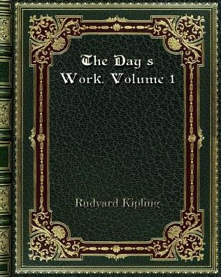The Day's Work. Volume 1