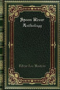 Title: Spoon River Anthology: Subtitle: Reading by Lokon. Matthew Shepherd. Kristin Hughes. Forrest Beal. Joshua Young. Kurt Copeland. Gesine. Fox in, Author: Edgar Lee Masters