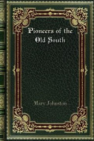 Title: Pioneers of the Old South: A Chronicle of English Colonial Beginnings. Volume 5 In The Chronicles Of America Series, Author: Mary Johnston