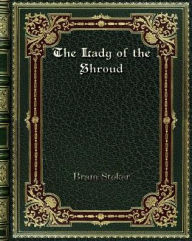 Title: The Lady of the Shroud, Author: Bram Stoker