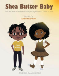 Title: Shea Butter Baby: The Little Book of Affirmations Every Young Black Soul Needs To Hear, Author: Denell German