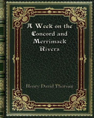 Title: A Week on the Concord and Merrimack Rivers, Author: Henry David Thoreau