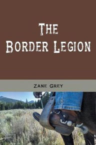 Title: The Border Legion (Illustrated), Author: Zane Grey