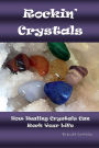 Rockin' Crystals: How Healing Crystals Can Rock Your Life: