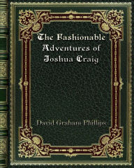 Title: The Fashionable Adventures of Joshua Craig, Author: David Graham Phillips