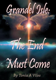 Title: The End Must Come: Grandel Isle, Author: Tonia A. Viles