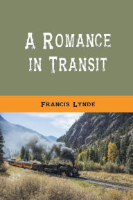 Title: A Romance in Transit, Author: Francis Lynde