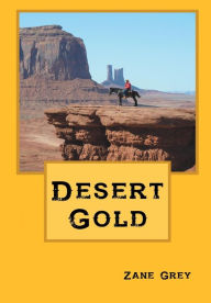 Title: Desert Gold: A Romance of the Border, Author: Zane Grey