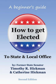 Title: How to get Elected to State and Local Office, Author: Timothy Hickman