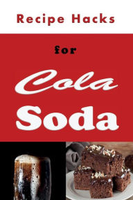 Title: Recipe Hacks for Cola Soda, Author: Laura Sommers
