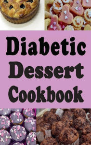 Title: Diabetic Dessert Cookbook: Low Sugar and No Sugar Pies, Cakes, Muffins and Cookies, Author: Laura Sommers