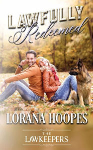 Title: Lawfully Redeemed: A K9 Lawkeeper Romance:A Clean Contemporary Christian Romance, Author: Lorana Hoopes