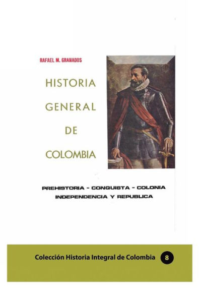 Historia General de Colombia: Prehistoria-Conquista-Colonia-Independencia y República