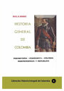 Historia General de Colombia: Prehistoria-Conquista-Colonia-Independencia y República