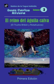 Title: El Reino del ï¿½guila Calva: El Truche Bribï¿½n y Robahuevos, Author: Juan Carlos Rivera