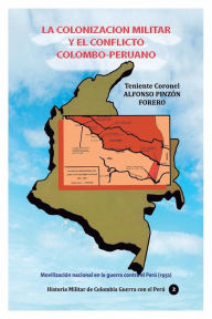 Title: La colonizaciï¿½n militar y el conflicto colombo-peruano: Movilizaciï¿½n nacional en la guerra contra el Perï¿½ (1932), Author: Alfonso Pinzon Forero