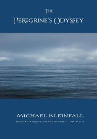Title: The Peregrine's Odyssey: Burnt Offerings - A Novel of Early Christianity, Author: Michael Kleinfall