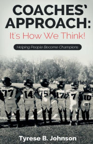 Title: Coaches Approach: It's How We Think!, Author: Tyrese Johnson
