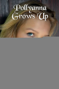 Title: Pollyanna Grows Up (Illustrated), Author: Eleanor H. Porter