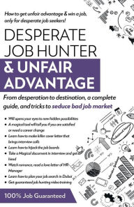 Title: Desperate Job Hunter & Unfair Advantage: From desperation to destination, a complete guide, and tricks to seduce bad job market, Author: Muhammad Zohaib Azhar