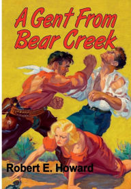 Title: A Gent From Bear Creek, Author: Robert E. Howard