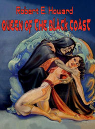 Title: Queen of the Black Coast, Author: Robert E. Howard