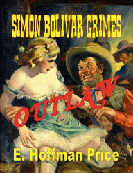 Title: Simon Bolivar Grimes, Outlaw, Author: E. Hoffman Price