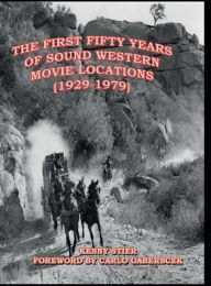 Title: The First Fifty Years of Sound Western Movie Locations (1929-1979), Author: Kenny Stier