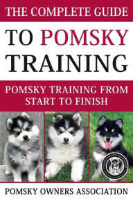 Title: The Complete Guide To Pomsky Training: Pomsky training from start to finish, Author: Jake Lang