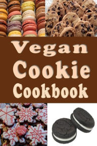 Title: Vegan Cookie Cookbook: No Dairy No Egg Vegan Cookie Recipes, Author: Laura Sommers