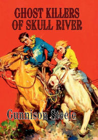 Title: Ghost Killers of Skull River, Author: Gunnison Steele