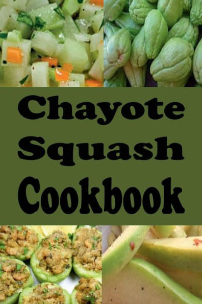 Chayote Squash Cookbook: Chayote Squash Cookbook